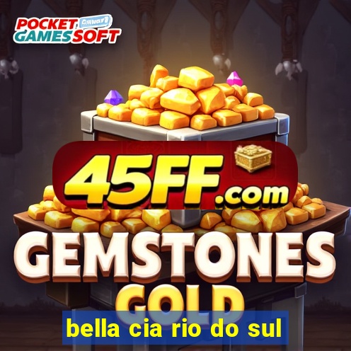 bella cia rio do sul